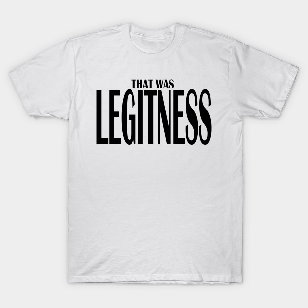 That Was Legitness